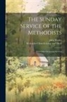 John Wesley, Methodist Chruch (England) Liturgy and - The Sunday Service of the Methodists; With Other Occasional Services