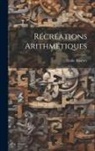 Emile Fourrey - Récréations arithmétiques