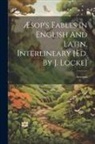 Aesopus - Æsop's Fables In English And Latin, Interlineary [ed. By J. Locke]