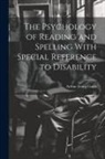 Arthur Irving Gates - The Psychology of Reading and Spelling With Special Reference to Disability