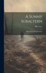 Billy Gray - A Sunny Subaltern; Billy's Letters From Flanders