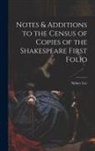 Sidney Lee - Notes & Additions to the Census of Copies of the Shakespeare First Folio