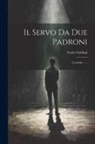 Carlo Goldoni - Il Servo Da Due Padroni: Comedia