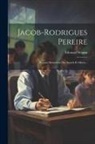 Édouard Séguin - Jacob-rodrigues Pereire: Premier Instituteur Des Sourds Et Muets