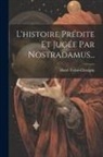 Henri Torné-Chavigny - L'histoire Prédite Et Jugée Par Nostradamus