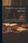 John Burnet - Practical Essays On Art: Composition. Light And Shade. The Education Of The Eye. Reproduced Entirely By Photolithography By The Photogravure Co