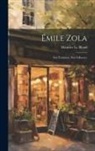 Maurice Le Blond - Émile Zola: Son Évolution, Son Influence
