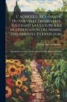 Georg Andreas Agricola - L' Agriculture Parfaite, Ou Nouvelle Decouverte, Touchant La Culture & La Multiplication Des Arbres, Des Arbustes, Et Des Fleurs: Ouvrage Fort Curieux