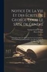 Pierre Prevost, Georges-Louis Le Sage - Notice De La Vie Et Des Écrits De George-louis Le Sage De Genève: Suivie D'un Opuscule De Lesage Sur Les Causes Finales, D'extraits De Sa Correspondan