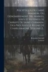 Irminon (Abbé), Benjamin Guérard - Polyptique De L'abbé Irminon, Ou Dénombrement Des Manses, Serfs Et Revenus De L'abbaye De Saint-germain-des-prés Sous Le Règne De Charlemagne, Volume