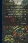 Carl Linnaeus - Caroli Linnæi ... Species Plantarum. Tom.1-6 [in 7 Pt. No More Was Publ. In Vol.5 After Pt.2. Sect. 1]
