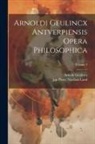 Arnold Geulincx, Jan Pieter Nicolaas Land - Arnoldi Geulincx Antverpiensis Opera Philosophica; Volume 3