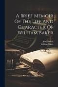 William Baker, John Bowen (of Bridgwater - A Brief Memoir Of The Life And Character Of William Baker