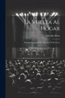 Salvador Brau - La Vuelta Al Hogar: Estudio Dramático En Tres Actos Y En Verso