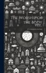 Anonymous - The Worship of the Body: A Ceremonial for the Laity
