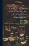 August Hirsch - De Collectionis Hippocraticae Auctorum Anatomia: Qualis Fuerit Et Quantum Ad Pathologiam Eorum Valuerit