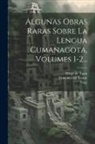 Julius Platzmann, Diego De Tapia, Matías Ruiz Blanco - Algunas Obras Raras Sobre La Lengua Cumanagota, Volumes 1-2