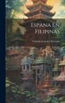 Valentin Gonzalez Serrrano - Espana En Filipinas