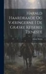 Gustav Storm - Harald Haardraade Og Væringerne I De Græske Keiseres Tjeneste