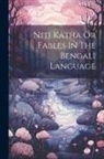 Anonymous - Niti Katha Or Fables In The Bengali Language