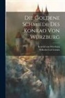 Konrad von Würzburg, Wilhelm Carl Grimm - Die Goldene Schmiede Des Konrad Von Würzburg