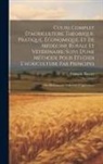 François Rozier - Cours Complet D'agriculture Théorique, Pratique, Économique, Et De Médecine Rurale Et Vétérinaire; Suivi D'une Méthode Pour Étudier L'agriculture Par