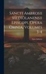 Saint Ambrose - Sancti Ambrosii Mediolanensii Episcopi, Opera Omnia, Volumes 3-4