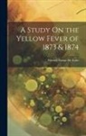 Manoel Gama Da Lobo - A Study On the Yellow Fever of 1873 & 1874