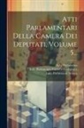 Italy Parlamento, Italy Parlamento Camera Dei Deputati, Sardinia Parlamento Nazionale - Atti Parlamentari Della Camera Dei Deputati, Volume 5