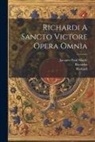 Jacques-Paul Migne, Ricardus (a Sancto Victore, Richard (of St Victor) - Richardi A Sancto Victore Opera Omnia