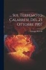 Giuseppe Mercalli - Sul Terremoto Calabrese Del 23 Ottobre 1907