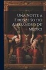 Anonymous - Una Notte a Firenze Sotto Alessandro De' Medici
