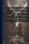 William Thomson - Materialistic Theories: A Lecture Delivered In Connection With The Christian Evidence Society