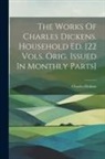 Charles Dickens - The Works Of Charles Dickens. Household Ed. [22 Vols. Orig. Issued In Monthly Parts]