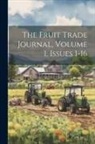 Anonymous - The Fruit Trade Journal, Volume 1, Issues 1-16