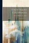 France Ministère Des Colonies - Statistiques Coloniales: Commerce, Volume 1
