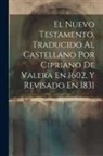 Anonymous - El Nuevo Testamento, Traducido Al Castellano Por Cipriano De Valera En 1602, Y Revisado En 1831