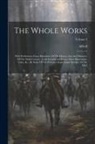 Alfred (England King) - The Whole Works: With Preliminary Essays Illustrative Of The History, Arts And Manners, Of The Ninth Century: [with Introductory Essays