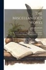 Oliver Goldsmith - The Miscellaneous Works: The Bee. Essays. an Inquiry Into the Present State of Polite Learning in Europe. Prefaces and Introductions
