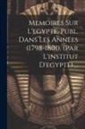 Anonymous - Memoires Sur L'egypte, Publ. Dans Les Annees (1798-1801). (par L'institut D'egypte)