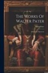 Walter Pater - The Works Of Walter Pater: Marius The Epicurean