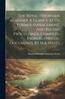 Royal Hibernian Academy of Arts - The Royal Hibernian Academy, A Glance At Its Former Management, And Recent Proceedings, Compiled From Authentic Documents, By M.a. Hayes