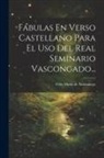 Félix María de Samaniego - Fábulas En Verso Castellano Para El Uso Del Real Seminario Vascongado