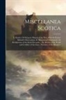 Anonymous - Miscellanea Scotica: I. Maule's (Of Melgum) History of the Picts; With Sir Robert Sibbald's Observations. Ii. Monipennie's Summarie, Or Abr