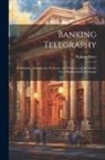 Robert Slater - Banking Telegraphy: Combining Authenticity, Economy, and Secrecy, a Code for the Use of Bankers and Merchants