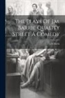 James Matthew Barrie - The Plays Of J.m. Barrie Quality Street A Comedy