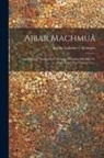 Emilio Lafuente Y Alcántara - Ajbar Machmuâ: (colección De Tradiciones): Crónica Anónima Del Siglo Xi, Dada Á Luz Por Primera Vez