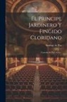 Santiago De Pita - El Principe Jardinero Y Fingido Cloridano: Comedia En Tres Actos