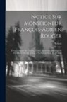 Retaux - Notice Sur Monseigneur François-adrien Rouger: Évêque Titulaire De Cissame, Vicaire Apostolique Du Kiang-si Méridional, Décéde À Paris, À La Maison-mè