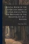 Cupar Angus Abbey - Rental Book of the Cistercian Abbey of Cupar-Angus, With the Breviary of the Register, Ed. by C. Rogers